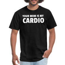 Load image into Gallery viewer, Your Mom Is My Cardio Sarcastic Unisex T-Shirt - black