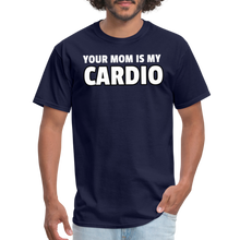 Load image into Gallery viewer, Your Mom Is My Cardio Sarcastic Unisex T-Shirt - navy