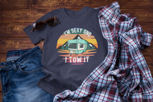 Load image into Gallery viewer, I'm Sexy and I Tow It Funny Camper - RV Camper Unisex Classic T-Shirt
