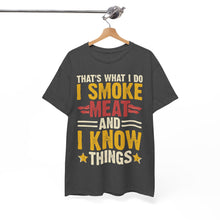 Load image into Gallery viewer, I Smoke Meat and I Know Things BBQ T-Shirt
