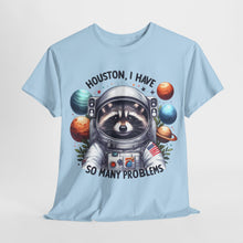 Load image into Gallery viewer, Huston, I have So Many Problems Cute Racoon T Shirt
