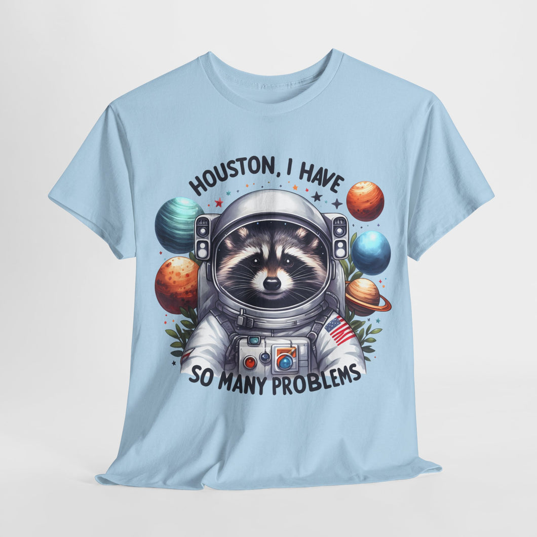 Huston, I have So Many Problems Cute Racoon T Shirt