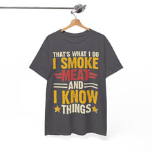 Load image into Gallery viewer, I Smoke Meat and I Know Things BBQ T-Shirt
