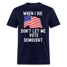 Load image into Gallery viewer, When I Die Don&#39;t Let Me Vote Democrat Unisex Classic T-Shirt - navy
