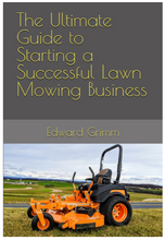 Load image into Gallery viewer, The Ultimate Guide to Starting a Successful Lawn Mowing Business Soft Cover Book
