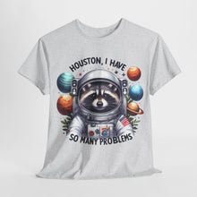 Load image into Gallery viewer, Huston, I have So Many Problems Cute Racoon T Shirt
