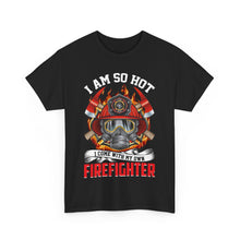 Load image into Gallery viewer, I Am So Hot - I Come with My Own Firefighter Tee

