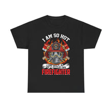Load image into Gallery viewer, I Am So Hot - I Come with My Own Firefighter Tee
