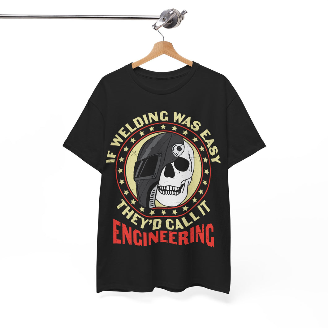Funny if Welding Was Easy, Sarcastic Welding T-shirt