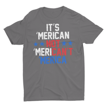 Load image into Gallery viewer, It&#39;s Merican not Merican&#39;t Unisex T-Shirt
