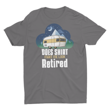 Load image into Gallery viewer, Does This Shirt Make Me Look Retired Camping Retirement T-Shirt
