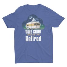 Load image into Gallery viewer, Does This Shirt Make Me Look Retired Camping Retirement T-Shirt

