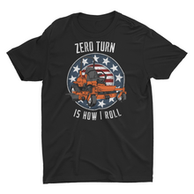 Load image into Gallery viewer, Zero Turn Is How I Roll Funny :Lawn Mowing Unisex T-Shirt
