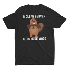 Load image into Gallery viewer, A Clean Beaver Get More Wood. Funny Beaver Unisex T-Shirt
