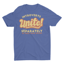 Load image into Gallery viewer, Introverts Unite Separately In Your Own Homes Unisex Classic T-Shirt
