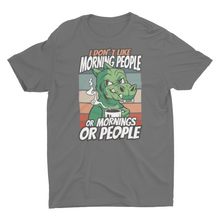 Load image into Gallery viewer, I Don&#39;t Like Morning People or Mornings Or People Unisex Classic T-Shirt
