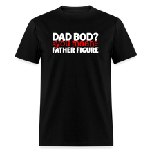 Load image into Gallery viewer, Dad Bod ? Your Mean, Father Figure Unisex Tee - black
