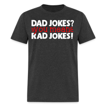 Load image into Gallery viewer, Dad Jokes? You Mean, Rad Jokes Men&#39;s Tee - heather black
