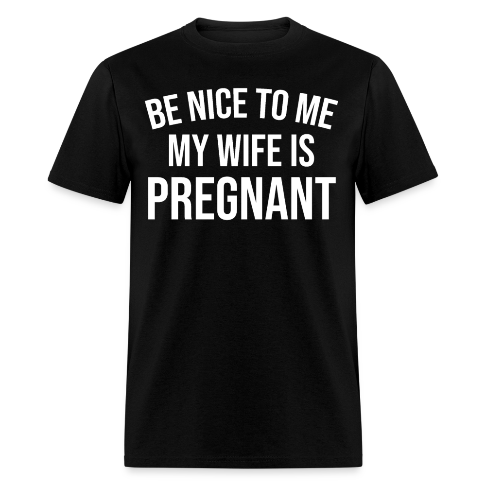 Be Nice To Me My Wife Is Pregnant - black