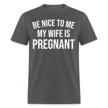 Load image into Gallery viewer, Be Nice To Me My Wife Is Pregnant - charcoal
