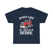 Load image into Gallery viewer, Funny Trucker My Truck Is Good But I Could Use An Overhaul T-shirt
