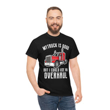 Load image into Gallery viewer, Funny Trucker My Truck Is Good But I Could Use An Overhaul T-shirt
