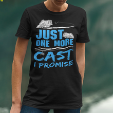 Load image into Gallery viewer, Just One More Cast I Promise Fishing T-Shirt
