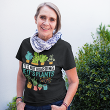 Load image into Gallery viewer, &quot;It&#39;s Not Hoarding If It&#39;s Plants&quot; Gardener T-Shirt
