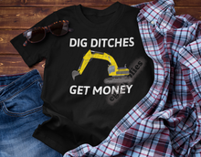 Load image into Gallery viewer, Dig Ditches Get Money, Heavy Equipment Operator Unisex T-Shirt - E.G. Supplies, LLC 
