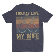 Load image into Gallery viewer, I Love it When My Wife Lets Me Go Fishing Shirt
