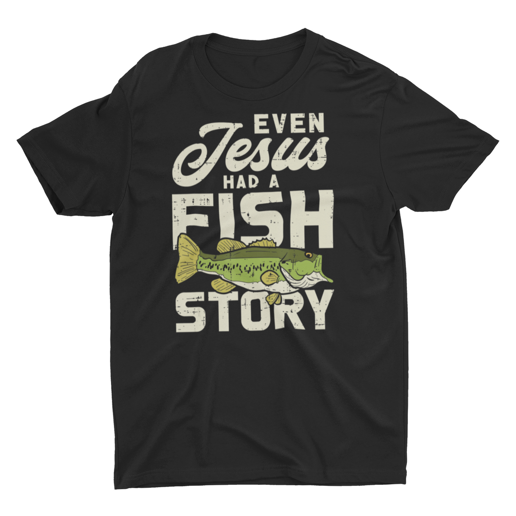 Even Jesus Had A Fish Story Funny Fishing Shirt