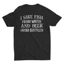 Load image into Gallery viewer, I Save Fish From Water And Beer From Bottles Funny Fishing Shirt
