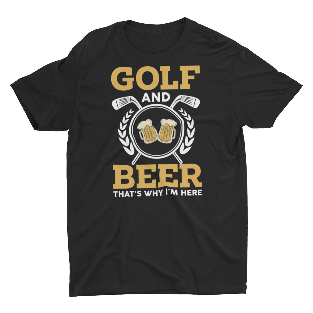 Golf and Beer That's Why I'm Here Unisex T-Shirt