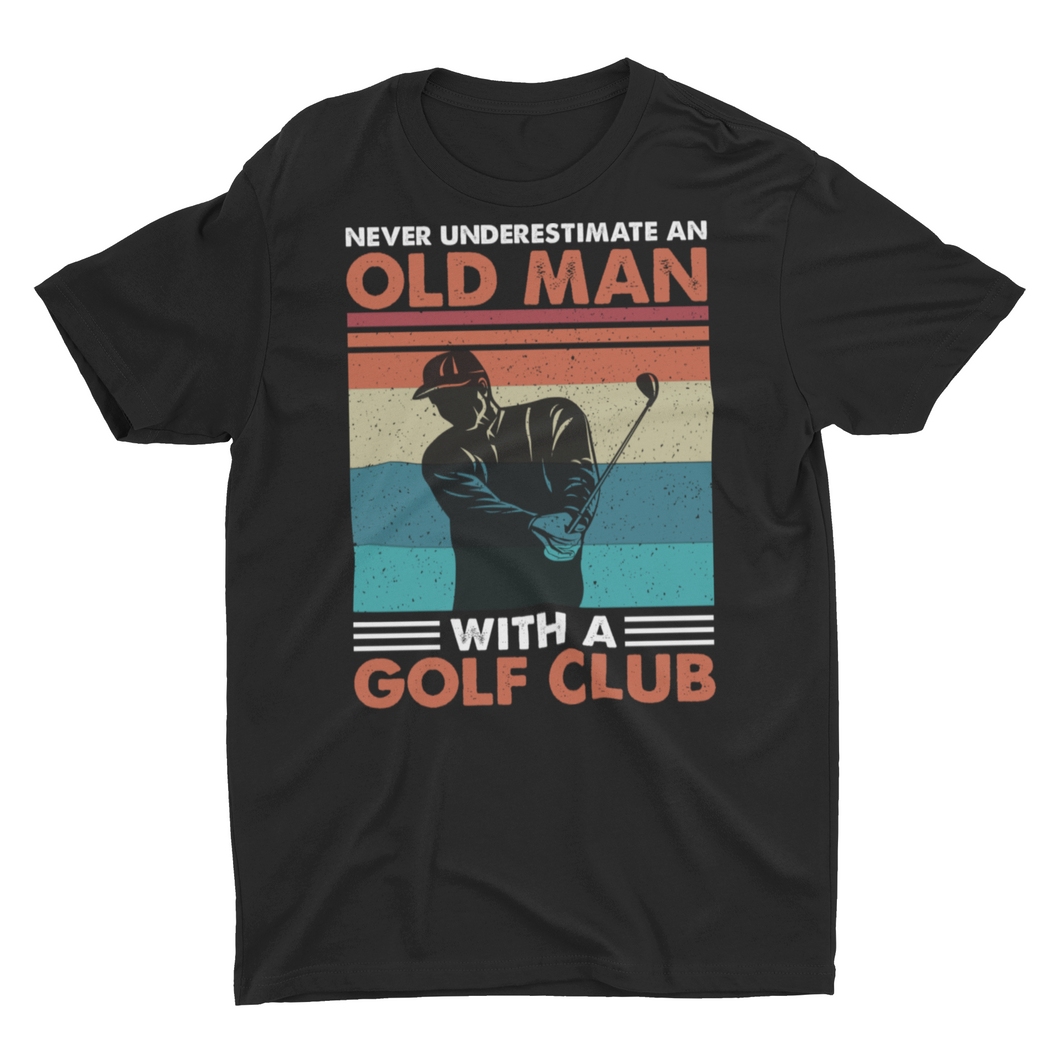 Never Underestimate an Old Man With a Golf Club Unisex T-Shirt