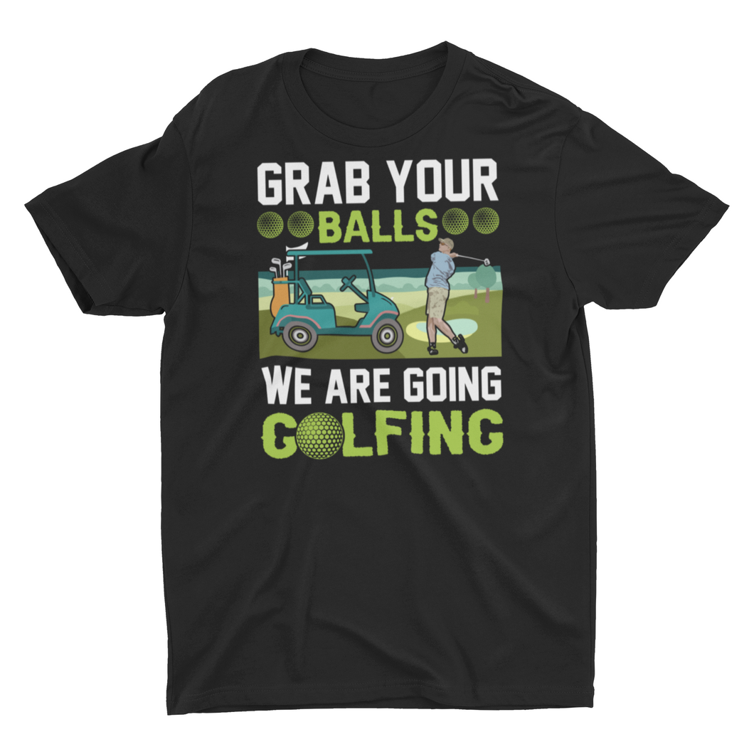 Grab Your Balls We Are Going Golfing Unisex T-Shirt