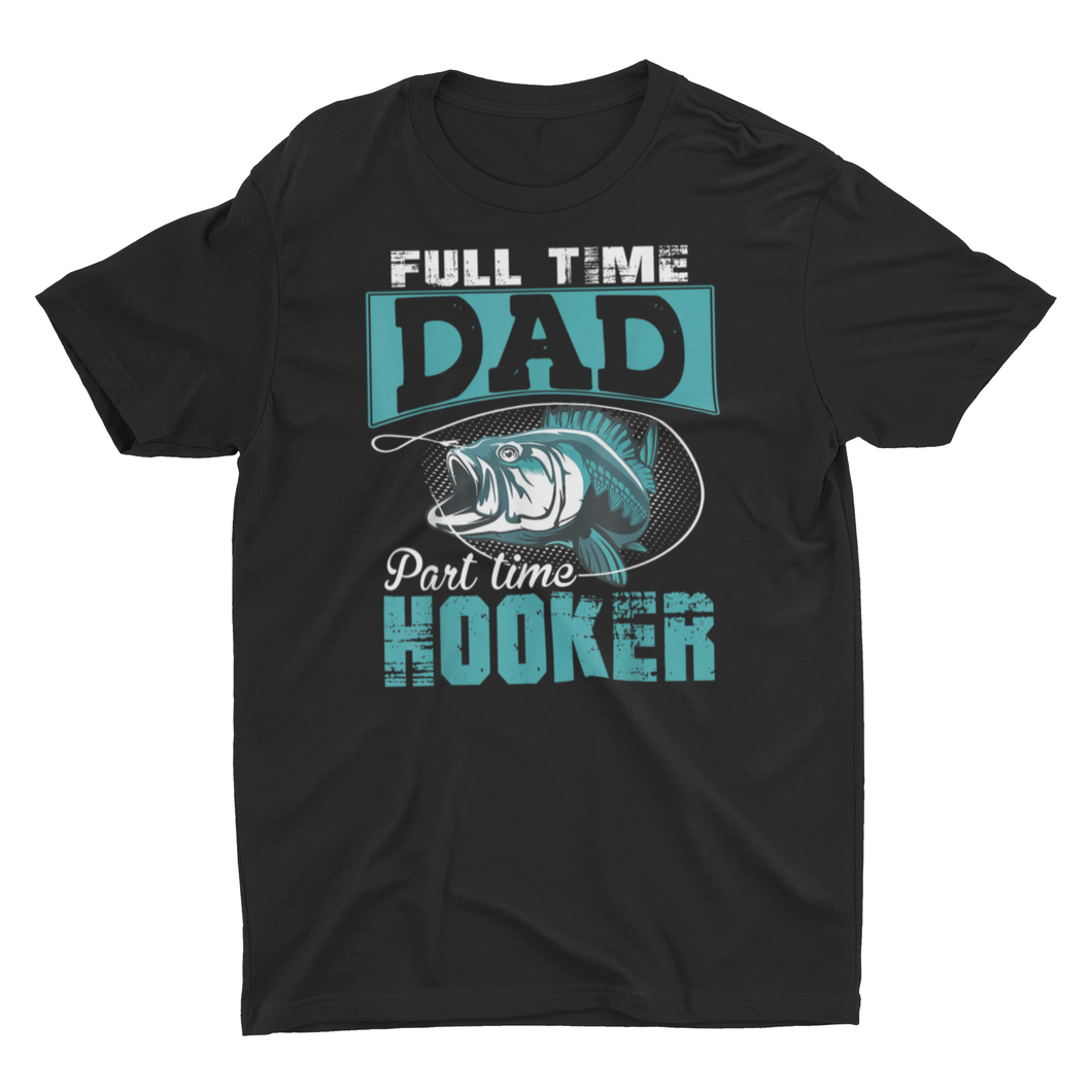 Full Time Dad Part Time Hooker Fishing Unisex Classic T-Shirt
