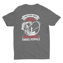 Load image into Gallery viewer, I Only Care About Fishing and Maybe Three People Unisex  T-Shirt
