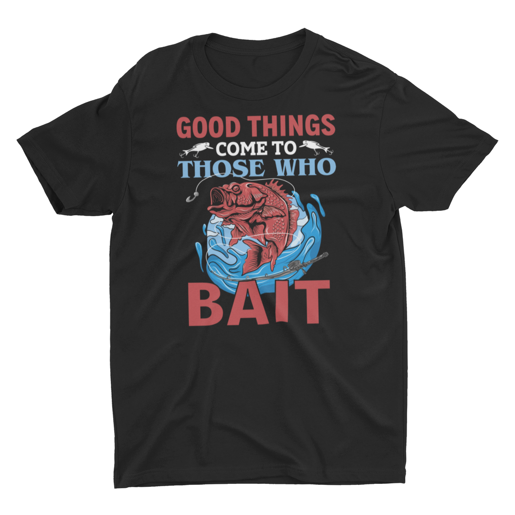 Fishing Good Things Come to Those Who Bait Unisex T-Shirt