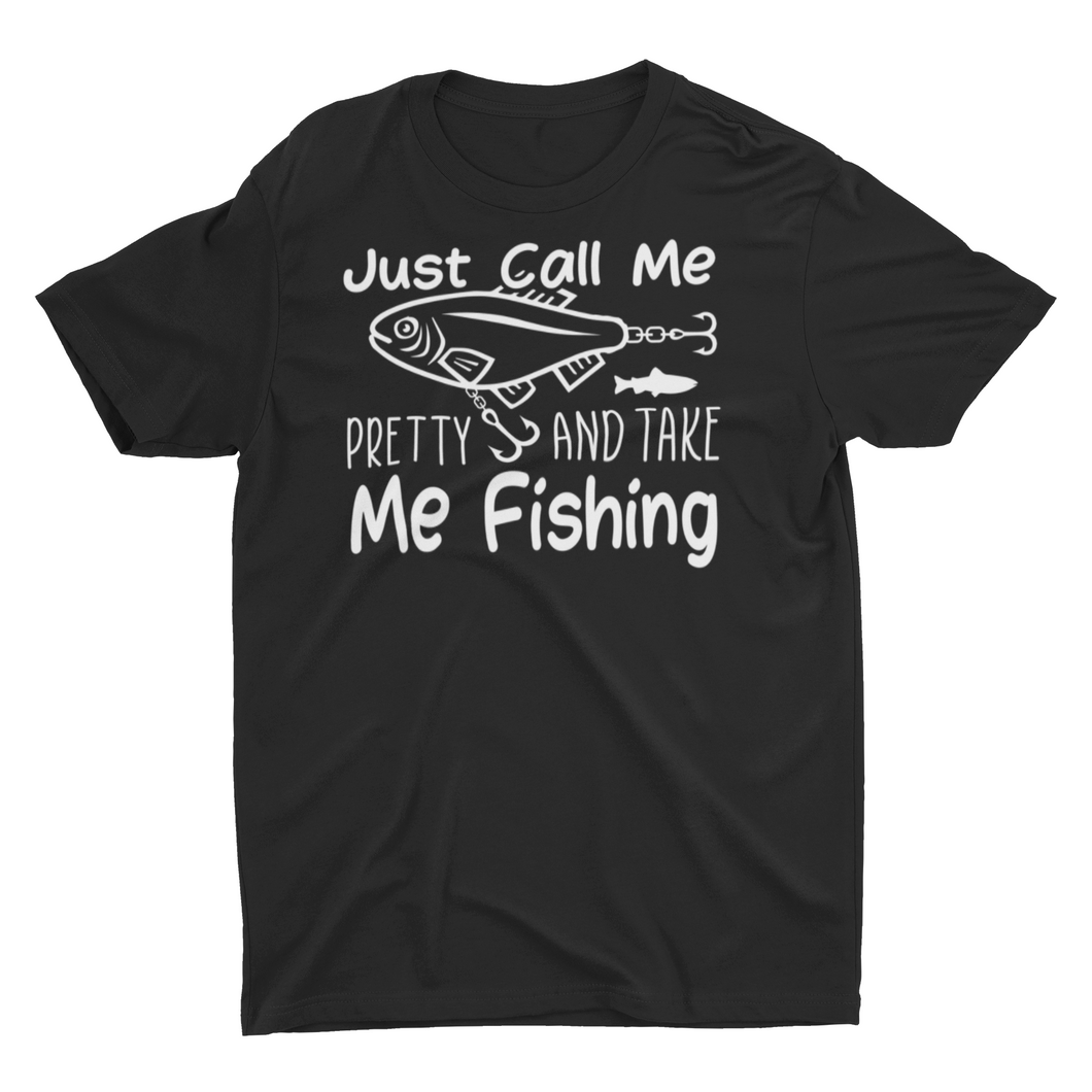 Just Call Me Pretty and Take Me Fishing Unisex T-Shirt