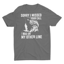 Load image into Gallery viewer, Sorry I Missed your Call Fishing Unisex T-Shirt
