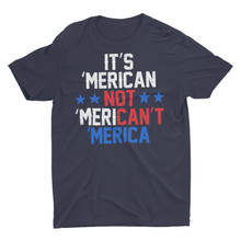 Load image into Gallery viewer, It&#39;s Merican not Merican&#39;t Unisex T-Shirt
