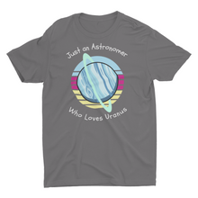 Load image into Gallery viewer, Just An Astronomer Who Loves Uranus T-Shirt
