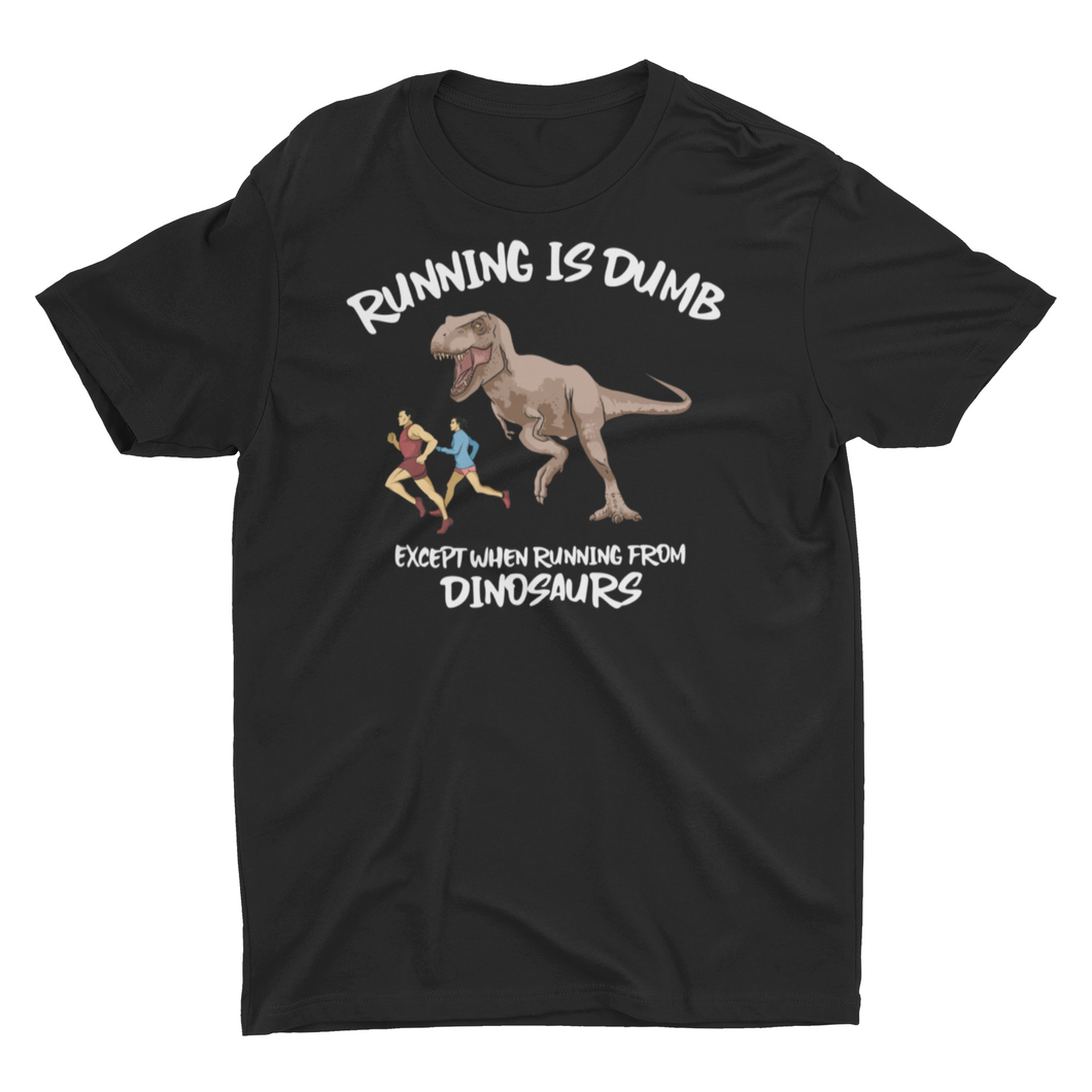 Running Is Dumb Except When Running From Dinosaurs T-Shirt