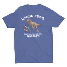 Load image into Gallery viewer, Running Is Dumb Except When Running From Dinosaurs T-Shirt
