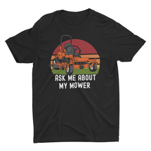 Load image into Gallery viewer, Ask Me About My Mower T-Shirt
