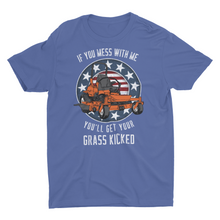 Load image into Gallery viewer, If You Mess With Me You&#39;ll Get Your Grass Kicked Unisex T-Shirt
