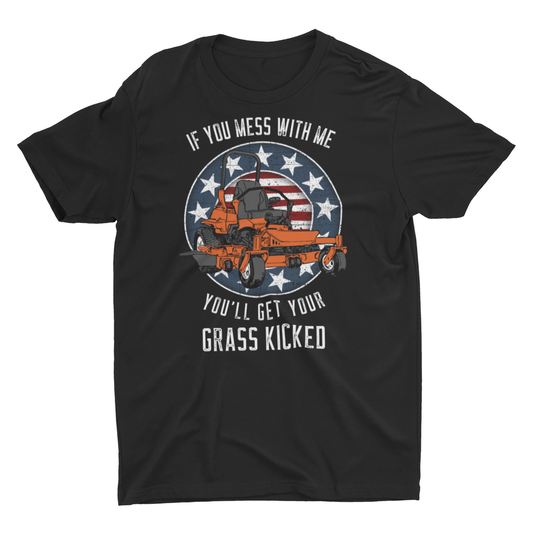 If You Mess With Me You'll Get Your Grass Kicked Unisex T-Shirt