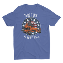 Load image into Gallery viewer, Zero Turn Is How I Roll Funny Lawn Mowing Unisex T-Shirt
