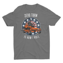 Load image into Gallery viewer, Zero Turn Is How I Roll Funny Lawn Mowing Unisex T-Shirt
