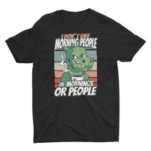 Load image into Gallery viewer, I Don&#39;t Like Morning People or Mornings Or People Unisex Classic T-Shirt
